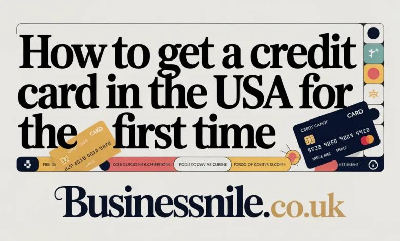 How to Get a Credit Card in the USA for the First Time